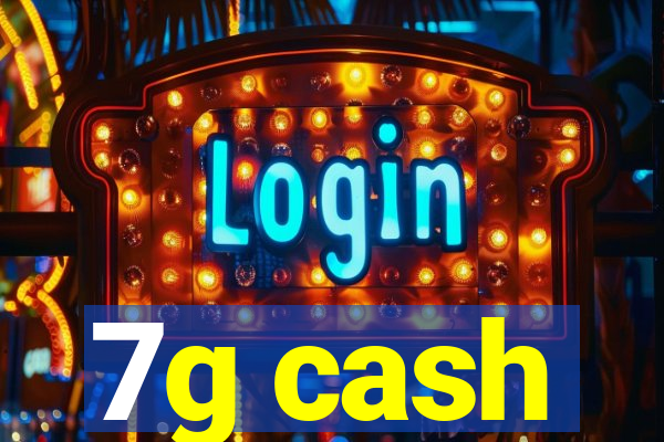 7g cash